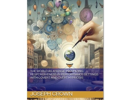 Livro The World as a Stage Maximizing Responsiveness in Performance Settings with Covert and Overt Hypnosis de Joseph Crown (Inglês)