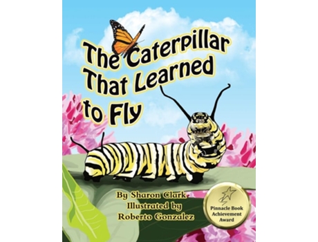 Livro The Caterpillar That Learned To Fly A Childrens Nature Picture Book, A Fun Caterpillar And Butterfly Story For Kids De Sharon Clark (inglês)