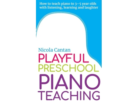 Livro Playful Preschool Piano Teaching How To Teach Piano To 3-5 Year Olds With Listening, Learning And Laughter De Nicola Cantan (inglês)