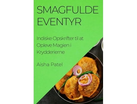 Livro Smagfulde Eventyr Indiske Opskrifter til at Opleve Magien i Krydderierne de Aisha Patel (Dinamarquês)