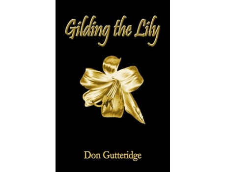Livro Gilding the Lily de Don Gutteridge (Inglês)