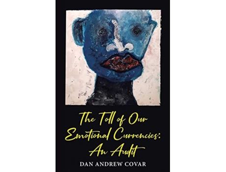 Livro The Toll Of Our Emotional Currencies An Audit De Dan Andrew Covar (inglês)