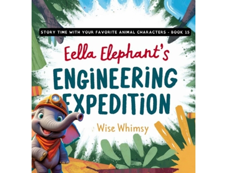 Livro Ella Elephants Engineering Expedition de Wise Whimsy (Inglês)