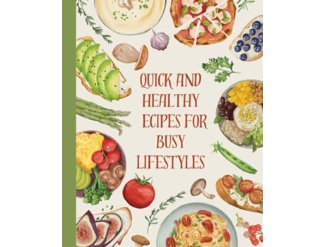 Livro Cookbook Quick and Healthy Recipes for Busy Lifestyles de Kiet Huynh (Inglês)