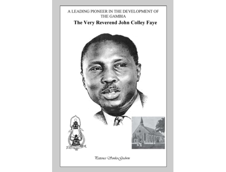 Livro A Leading Pioneer In The Development Of The Gambia The Very Reverend John Colley Faye De Patience Sonko-godwin (inglês)