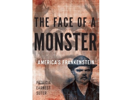 Livro The Face of a Monster: America's Frankenstein Patricia Earnest Suter (Inglês)
