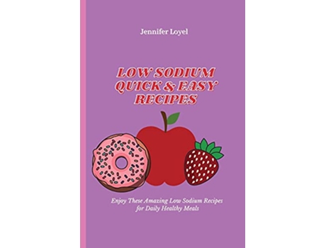 Livro Low Sodium Quick Easy Recipes Enjoy These Amazing Low Sodium Recipes for Daily Healthy Meals de Jennifer Loyel (Inglês)