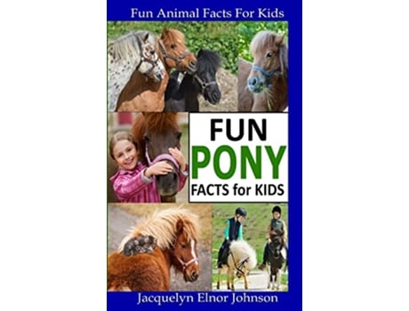Livro Fun Pony Facts for Kids de Jacquelyn Elnor Johnson (Inglês - Capa Dura)