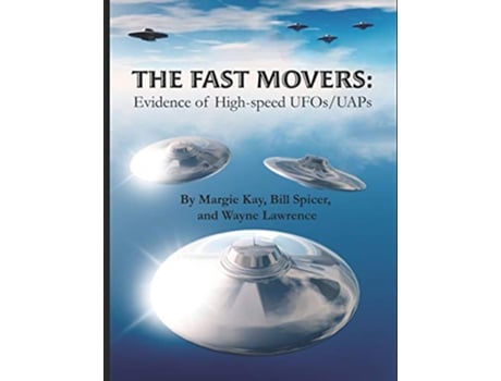 Livro The Fast Movers: Evidence of High-Speed UFOs/UAPs de Margie Kay, Bill Spicer et al. (Inglês)