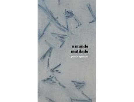 Livro O MUNDO MUTILADO paperback AGUSTONI PRISCA de Prisca Agustoni (Português do Brasil)