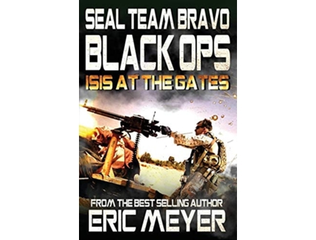 Livro Seal Team Bravo Black Ops - Isis At The Gates De Eric Meyer (inglês)
