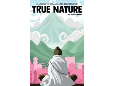 Livro True Nature The Wise Woman in Nepal and Searching the Himalayas for Enlightenment de David Smart (Inglês - Capa Dura)