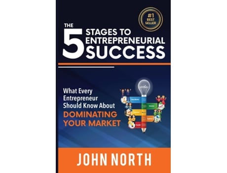 Livro The 5 Stages To Entrepreneurial Success What Every Entrepreneur Should Know About Dominating Your Market De North, John Et Al. (inglês)