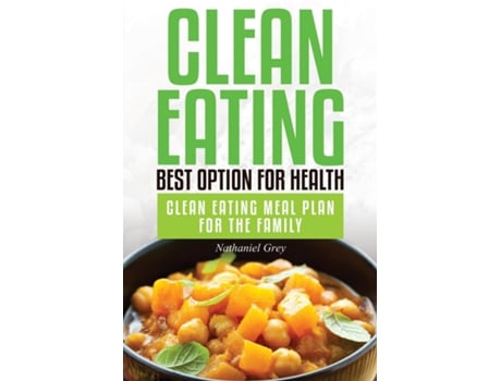 Livro Clean Eating Best Option For Health Clean Eating Meal Plan For The Family De Nathaniel Grey (inglês)