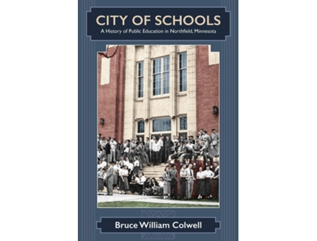 Livro City Of Schools A History Of Public Education In Northfield, Minnesota De Bruce William Colwell (inglês)