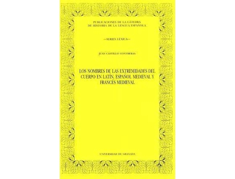 Livro Los nombres de las extremidades del cuerpo en latín, español medieval y francés medieval (Publicacinoes de la Cátedra de Historia de la Lengua Española. Series Léxica) de Juan Castillo Contreras (Espanhol)