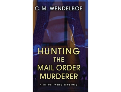 Livro Hunting The Mail Order Murderer A Bitter Wind Mystery De C M Wendelboe (inglês)