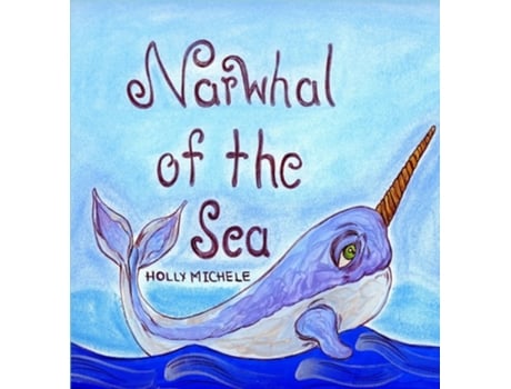Livro Narwhal of the Sea Narwhal Story With Fun Facts de Holly Michele (Inglês - Capa Dura)