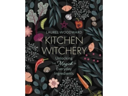 Livro Kitchen Witchery Unlocking the Magick in Everyday Ingredients de Laurel Woodward (Inglês)