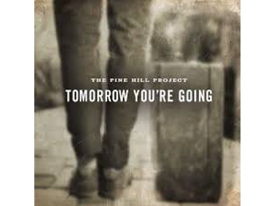 CD The Pine Hill Project - Tomorrow You're Going