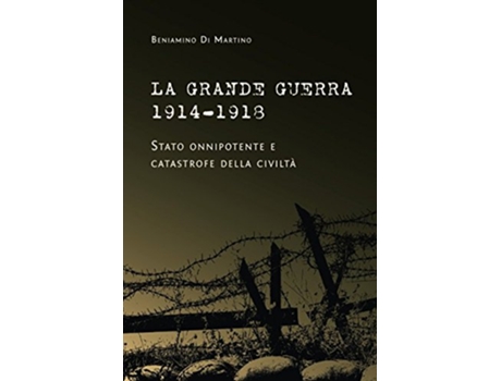 Livro La Grande Guerra 19141918 Stato onnipotente e catastrofe della civiltà Italian Edition de Beniamino Di Martino (Italiano)