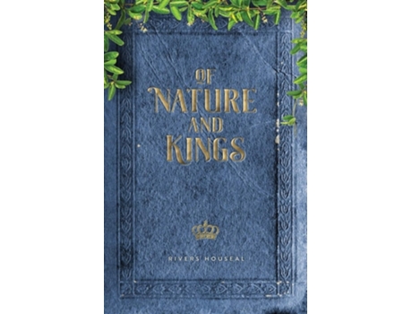 Livro Of Nature And Kings De Rivers Houseal (inglês)