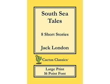 Livro South Sea Tales Cactus Classics Large Print 8 Short Stories 16 Point Font Large Text Large Type de Jack London Marc Cactus (Inglês)