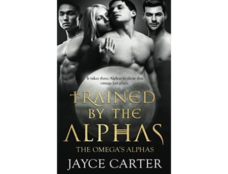 Livro Trained by the Alphas The Omegas Alphas de Jayce Carter (Inglês)