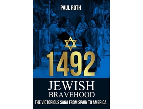 Livro 1492 Jewish Bravehood The Victorious Saga From Spain To America De Paul Roth (inglês)