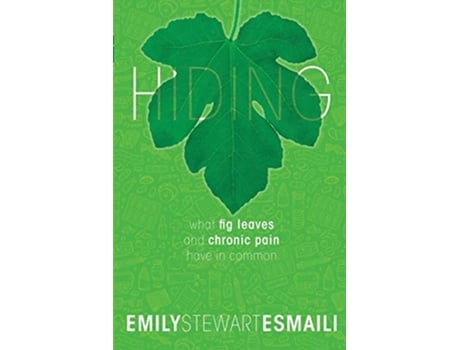 Livro Hiding What Fig Leaves and Chronic Pain Have in Common de Emily Stewart Esmaili (Inglês)