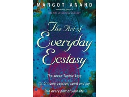 Livro The Art Of Everyday Ecstasy The Seven Tantric Keys for Bringing Passion, Spirit and Joy into Every Part of Your Life de Margot Anand (Inglês)
