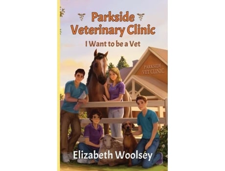 Livro Parkside Veterinary Clinic I Want To Be A Vet De Elizabeth Woolsey (inglês)