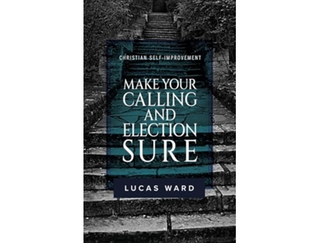 Livro Make Your Calling and Election Sure Christian Self-Improvement de Lucas Ward (Inglês)