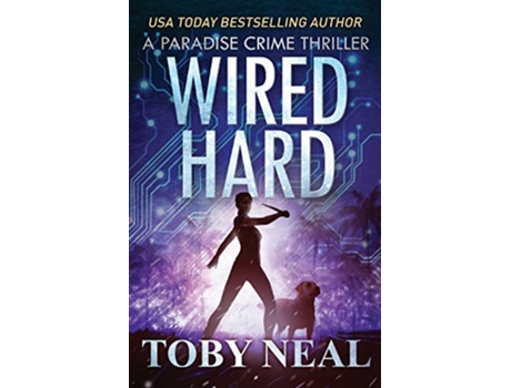Livro Wired Hard Paradise Crime Thrillers de Toby Neal (Inglês)