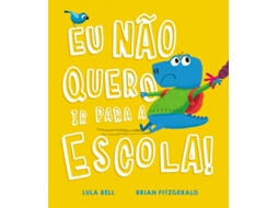 Livro Eu Não Quero Ir para a Escola! de Lula Bell (Português do Brasil)