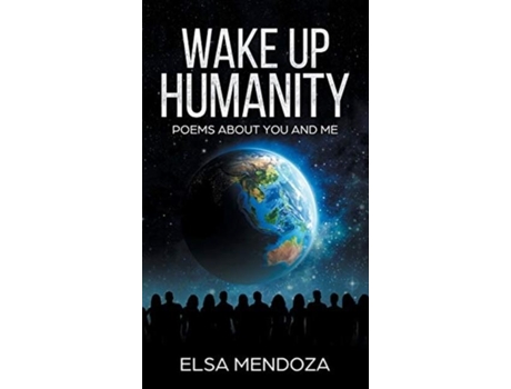 Livro Wake Up Humanity Poems About You And Me De Elsa Mendoza (inglês)