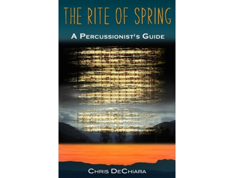 Livro The Rite of Spring: A Percussionist's Guide Chris DeChiara (Inglês)