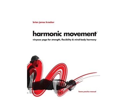 Livro Harmonic Movement Vinyasa Yoga for Strength Flexibility MindBody Harmony de Brian James Kroeker (Inglês)