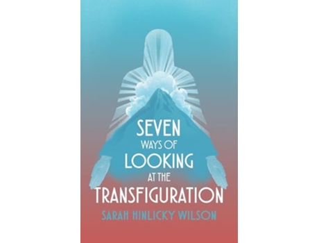 Livro Seven Ways of Looking at the Transfiguration de Sarah Hinlicky Wilson (Inglês)
