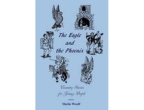 Livro The Eagle and the Phoenix Coventry Stories for Young People de Sheila Woolf (Inglês)