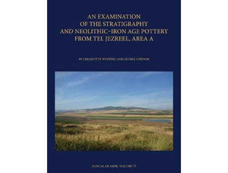 Livro an examination of the stratigraphy and neolithic-iron age pottery from tel jezreel, area a de charlotte whiting,gloria london (inglês)