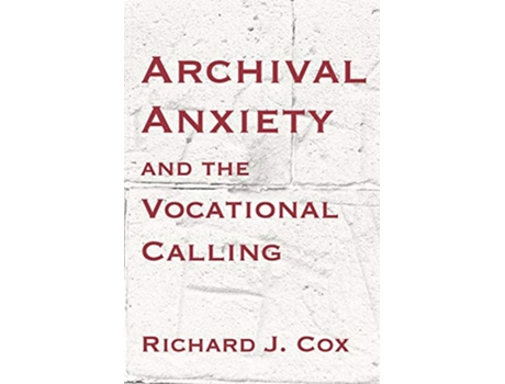 Livro Archival Anxiety and the Vocational Calling de Richard J Cox (Inglês)