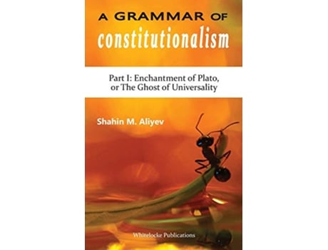 Livro A Grammar of Constitutionalism Enchantment of Plato or the Ghost of Universality de Shahin M Aliyev (Inglês)