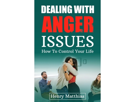 Livro DEALING WITH ANGER ISSUES How To Control Your Life de Henry Matthias (Inglês)