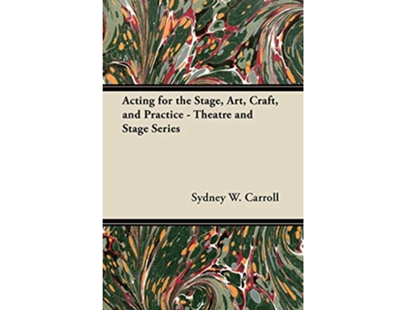Livro Acting for the Stage Art Craft and Practice Theatre and Stage Series de Sydney W Carroll (Inglês)