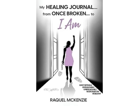 Livro My Healing Journal From Once Broken to I AM de Raquel McKenzie (Inglês - Capa Dura)