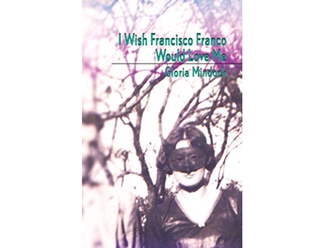 Livro I Wish Francisco Franco Would Love Me de Gloria Mindock (Inglês)