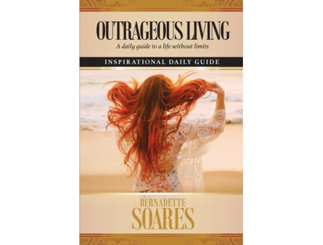 Livro Outrageous Living A Daily Guide To A Life Without Limits De Bernadette Soares (inglês)