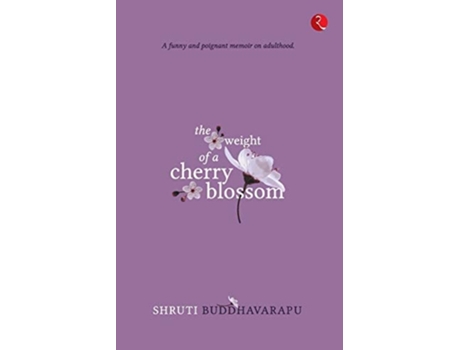 Livro Weight Of A Cherry Blossom De Shruti Buddhavarapu (inglês)