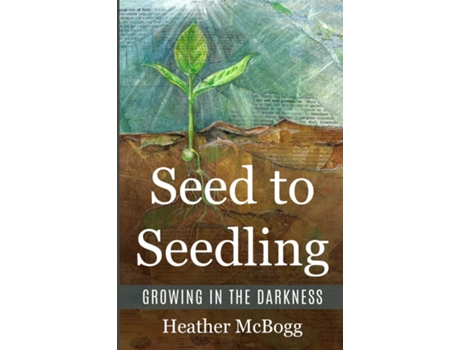 Livro Seed to Seedling, Growing in the Darkness de Heather McBogg (Inglês)